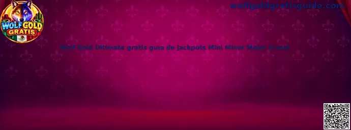 Wolf Gold Ultimate gratis: guía visual sobre los jackpots Mini, Minor, Major y Grand